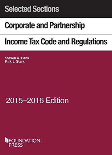 Selected Sections Corporate and Partnership Income Tax Code and Regulations, 2015-2016 (Selected Statutes)