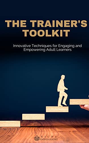  The Trainer\'s Toolkit: Innovative Techniques for Engaging and Empowering Adult Learners (Breakthrough Success Series: Elevating Your Coaching, Training, and Consulting Business) (English Edition)
