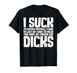 Sarcasm I Suck At Fantasy Football My Friends Are Dicks T-Shirt