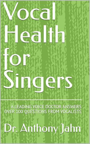 Vocal Health for Singers : A LEADING VOICE DOCTOR ANSWERS OVER 100 QUESTIONS FROM VOCALISTS (English Edition)