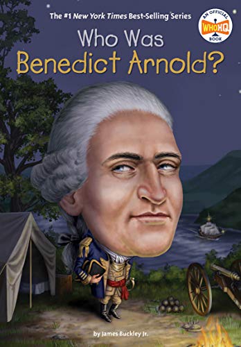 Who Was Benedict Arnold? (By: James Buckley Jr.)