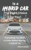 Is a HYBRID CAR The Right Choice for You?: Everything you Need to Know Before Buying a Hybrid Car