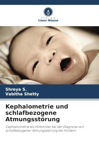 Kephalometrie und schlafbezogene Atmungsstörung: Cephalometrie als Hilfsmittel bei der Diagnose von schlafbezogener Atmungsstörung bei Kindern