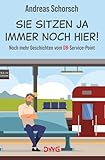 Sie sitzen ja immer noch hier!: Noch mehr Geschichten vom DB-Service-Point