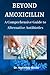 Produktbild BEYOND AMOXICILLIN: A Comprehensive Guide to Alternative Antibiotics