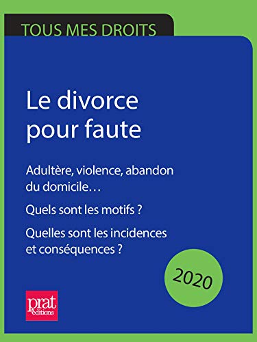 Le divorce pour faute 2020 : Adultère, violence, abandon du domicile... Quels sont les motifs ? Quelles sont les incidences et...