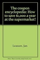 The coupon encyclopedia: How to save $1,000 a year at the supermarket! 0964421402 Book Cover
