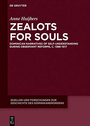 Zealots for Souls: Dominican Narratives of Self-Understanding during Observant Reforms, c. 1388–1517