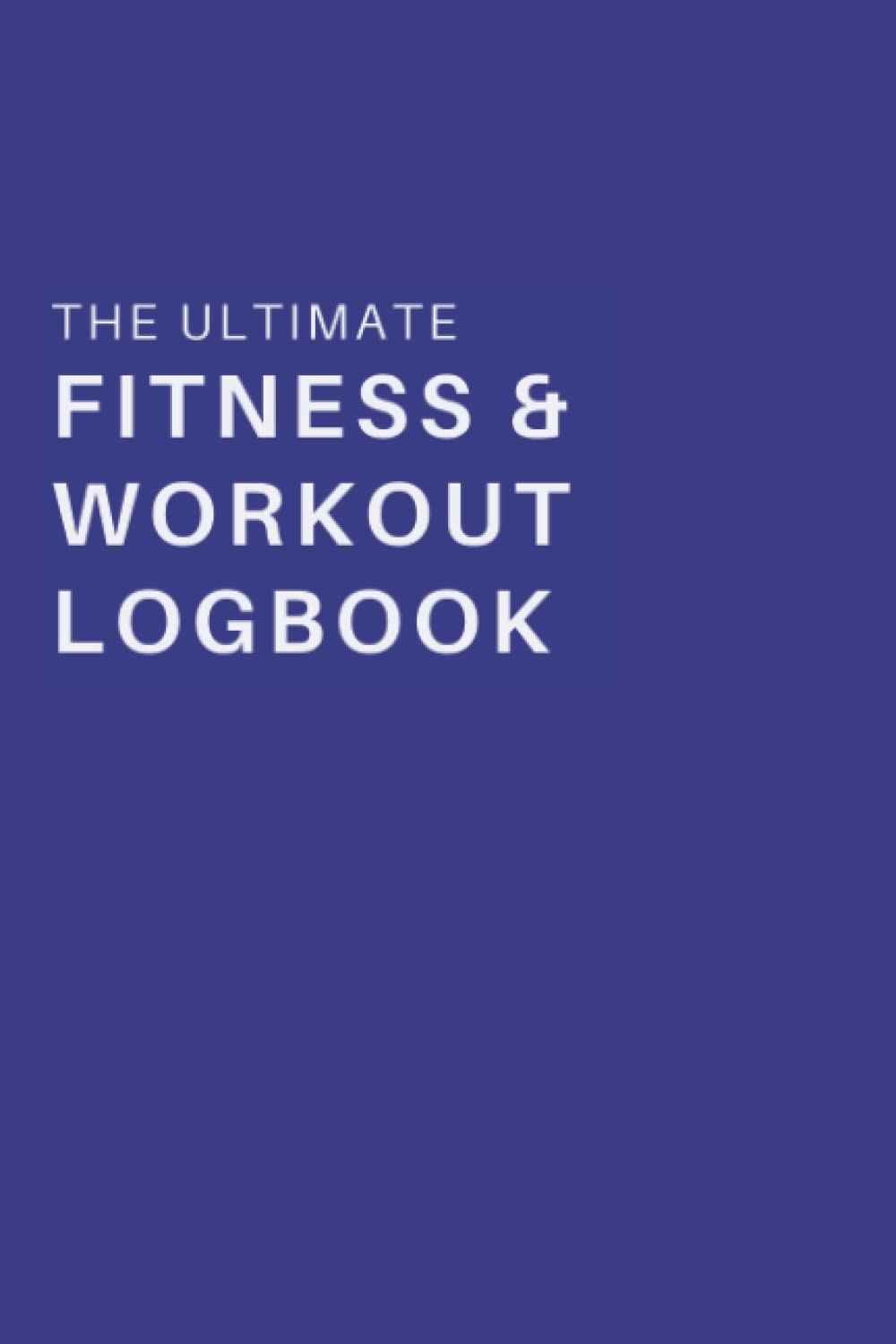 The Ultimate Fitness & Workout Logbook: 120 Page Gym Diary Journal for Women