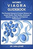 NATURE’S VIAGRA GUIDEBOOK: The Practical Manual of Ancient Wisdom for Sexual Health, Peak Vitality, Enhanced Stamina, Longevity, and Optimal Performance