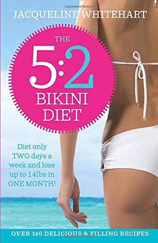 The 5: 2 Bikini Diet: Over 140 Delicious Recipes That Will Help You Lose Weight, Fast! Includes Weekly Exercise Plan and Calorie Counter