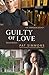 Guilty of Love (The Guilty series) (Volume 1)