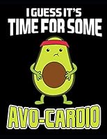 I Guess It's Time for Some Avo-Cardio: Avocado Composition Notebook with College Ruled Line Paper Medium Ruled Paper 1795401028 Book Cover