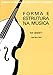 Forma E Estrutura Na Música. Coleção Cadernos Música Univ. Cambridge