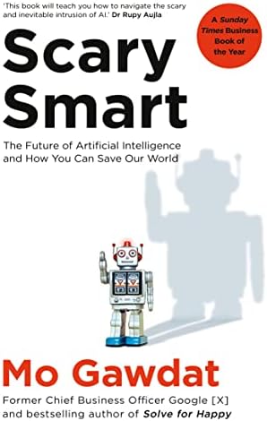 Scary Smart: the Future of Artificial Intelligence and How You Can Save Our Worl