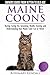 Maine Coon Cats - The Owners Guide from Kitten to Old Age - Buying, Caring for, Grooming, Health, Training, and Understanding Your Maine Coon Paperback  August 15, 2014