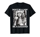 Don't Be a Lady Be a Legend Rock Music Quote T-Shirt