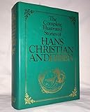 The Complete Illustrated Stories of Hans Christian Anderson