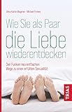 Wie Sie als Paar die Liebe wiederentdecken: Den Funken neu entfachen: Wege zu einer erfüllten Sexualität - Alma Katrin Wagener, Michael Firnkes 