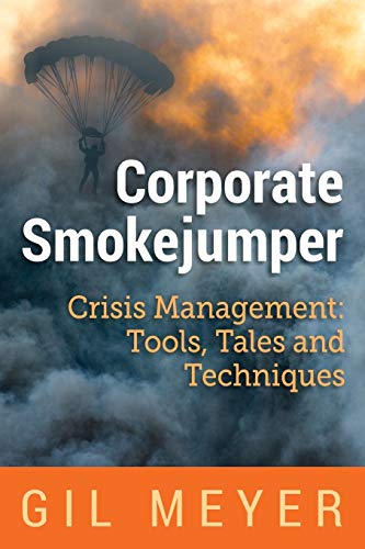 Corporate Smokejumper: Crisis Management: Tools, Tales and Techniques