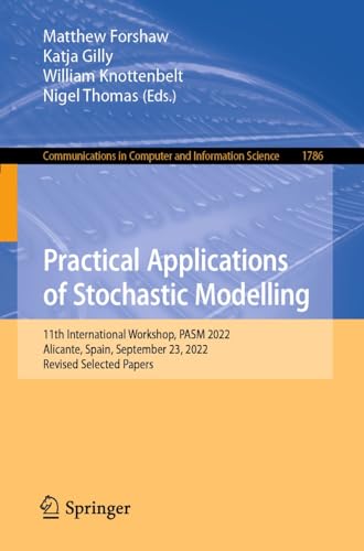 Practical Applications of Stochastic Modelling: 11th International Workshop, PASM 2022, Alicante, Spain, September 23, 2022, Revised Selected Papers (Communications ... Science Book 1786) (English Edition)