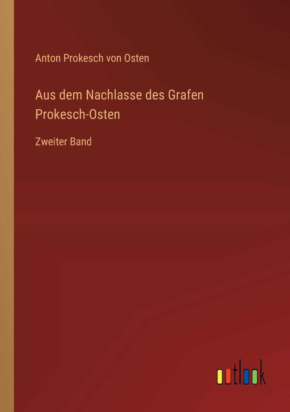 Aus dem Nachlasse des Grafen Prokesch-Osten: Zweiter Band