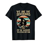 Somos los descendientes de brujas que no podías quemar Camiseta