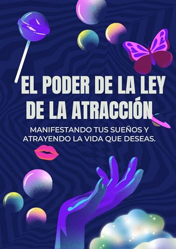 El poder de la ley de la atracción - MANIFESTANDO TUS SUEÑOS Y ATRAYENDO LA VIDA QUE DESEAS.