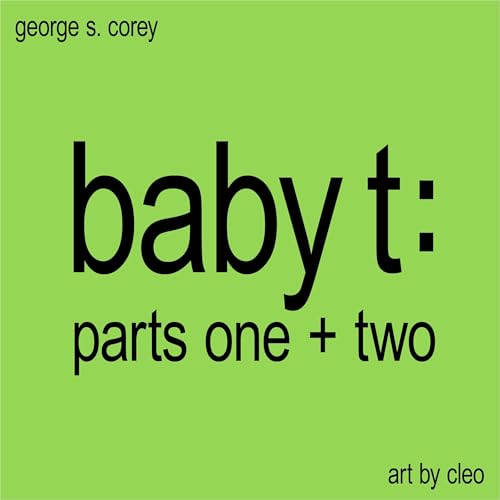 Baby T: Parts One and Two by George S. Corey episode artwork