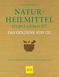 Naturheilmittel selbst gemacht Das Goldene von GU: Heilpflanzenrezepte aus der Naturapotheke (GU Die goldene Reihe)