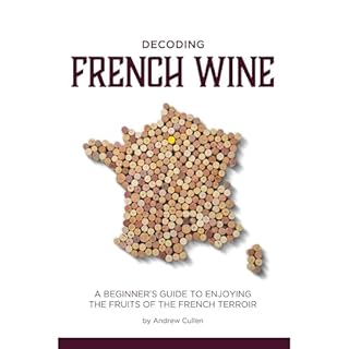 Decoding French Wine: A Beginner&rsquo;s Guide to Enjoying the Fruits of the French Terroir Audiolibro Por Andrew Cullen arte