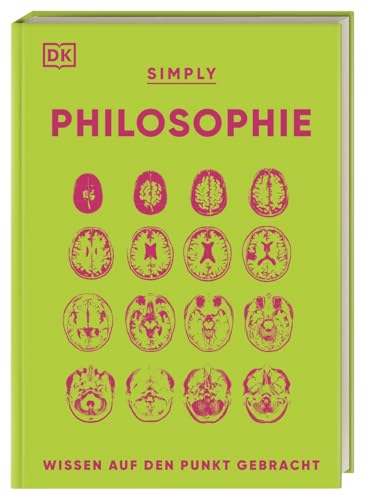 SIMPLY. Philosophie: Wissen auf den Punkt gebracht. Visuelles Nachschlagewerk zu 90 zentralen Themen der Philosophie