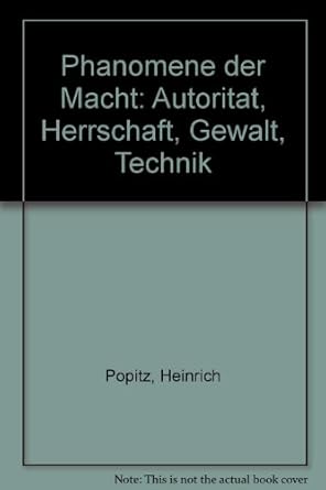 Phänomene der Macht. Autorität - Herrschaft - Gewalt - Technik : Popitz, Heinrich: Amazon.de: Bücher