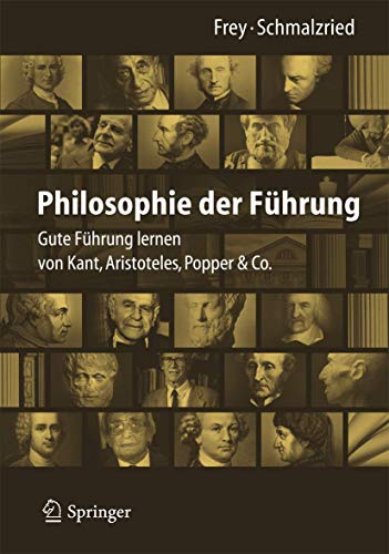 Philosophie der Führung: Gute Führung lernen von Kant, Aristoteles, Popper & Co. Philosophie der Führung: Gute Führung lernen von Kant, Aristoteles, Popper & Co.