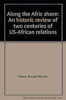 Along the Afric shore: An historic review of two centuries of U.S.-African relations 0064930211 Book Cover