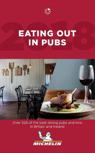 Eating Out in Pubs 2018 2018: Michelin Hotel & Restaurant Guides