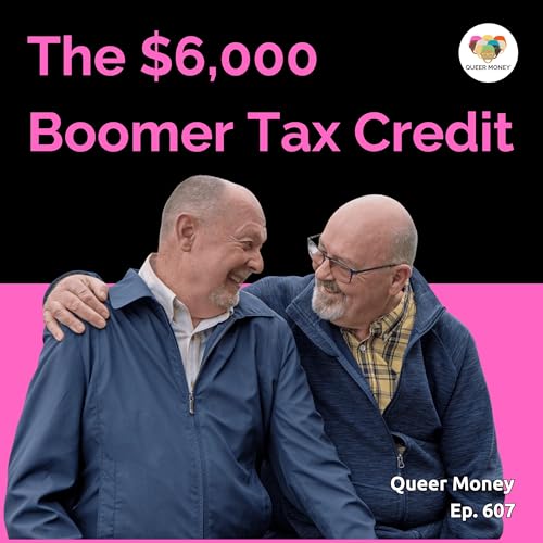 The $6,000 Annual Boomer Bonus | Queer Money Ep. 607