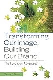 Transforming Our Image, Building Our Brand: The Education Advantage