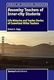 Becoming Teachers of Inner-city Students: Life Histories and Teacher Stories of Committed White Teachers