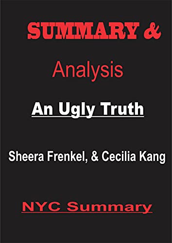Summary & Analysis of An Ugly Truth: Inside Facebookâs Battle for Domination by Sheera Frenkel, and Cecilia Kang