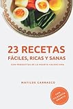 23 Recetas, fáciles, ricas y sanas: Con productos de la huerta valenciana
