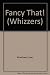 Fancy That! (Whizzers)