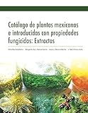 Photo Gallery catálogo de plantas mexicanas e introducidas con propiedades fungicidas: extractos (spanish edition) Photo Gallery catálogo de plantas mexicanas e introducidas con propiedades fungicidas: extractos (spanish edition)