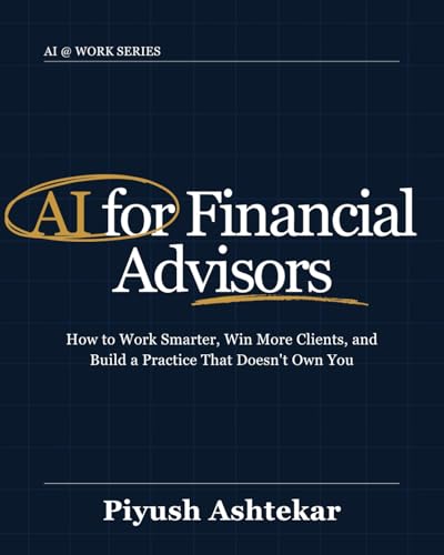 AI for Financial Advisors: How to Work Smarter, Win More Clients,...