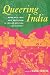 Queering India: Same-Sex Love and Eroticism in Indian Culture and Society