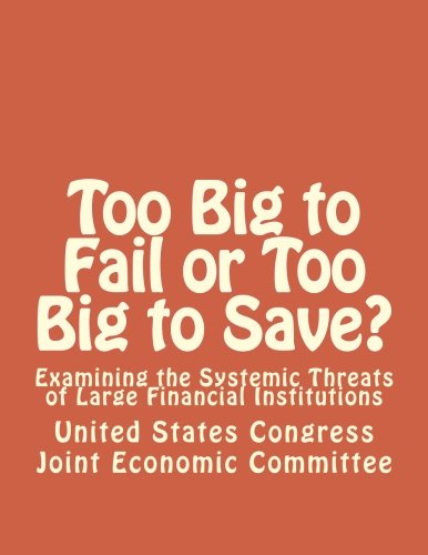 Too Big to Fail or Too Big to Save?: Examining the Systemic Threats of Large Financial Institutions
