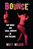 Bounce: Rap Music and Local Identity in New Orleans (American Popular Music)