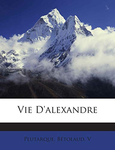 Vie D'alexandre [French] 1245972235 Book Cover
