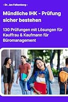 Mündliche IHK-Prüfung sicher bestehen: 130 Prüfungen mit Lösungen für Kauffrau & Kaufmann für Büromanagement (German Edition) B0F5PS1S79 Book Cover