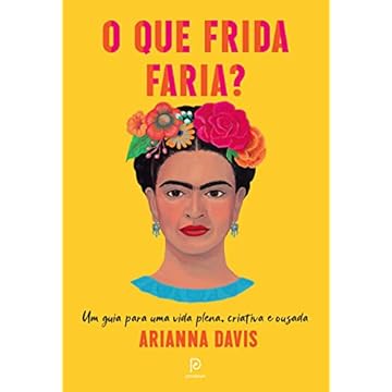 Capa do livro O que Frida faria?: Um guia para uma vida plena, criativa e ousada